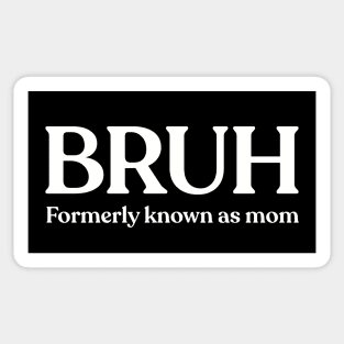 BRUH Formerly Known As Mom Sticker